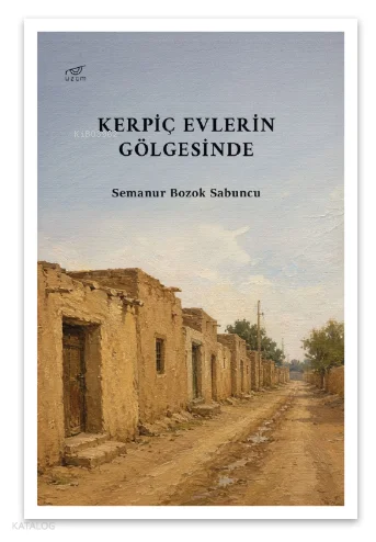 Kerpiç Evlerin Gölgesinde