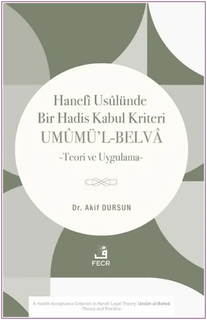 Hanefi Usûlünde Bir Hadis Kabul Kriteri: Umûmü’l-Belvâ -Teori ve Uygulama- -