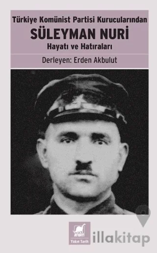 Türkiye Komünist Partisi Kurucularından Süleyman Nuri: Hayatı ve Hatıraları