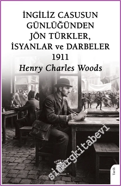 İngiliz Casusun Günlüğünden Jön Türkler, İsyanlar, Darbeler 1911 -