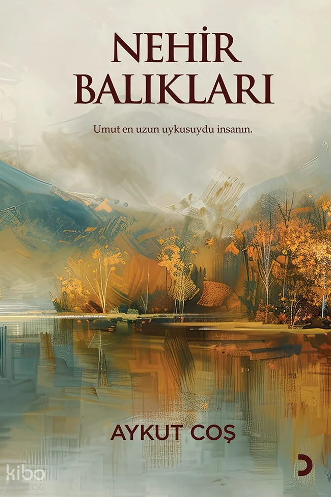 Nehir Balıkları;Umut En Uzun Uykusuydu İnsanın