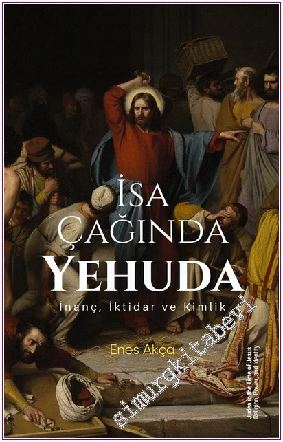 İsa Çağında Yehuda : İnanç İktidar ve Kimlik -