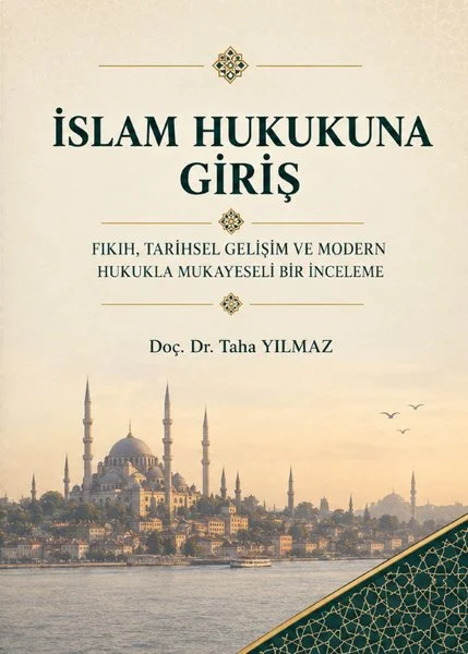 İslam Hukukuna Giriş - Fıkıh Tarihsel Gelişim Ve Modern Hukukla Mukayeseli Bir İnceleme