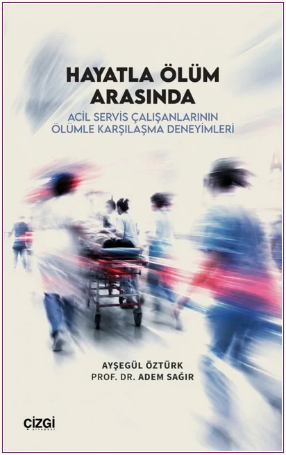 Hayatla Ölüm Arasında: Acil Servis Çalışanlarının Ölümle Karşılaşma Deneyimleri -