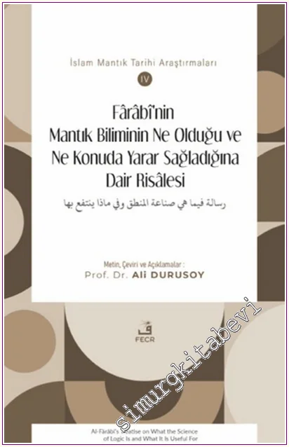 Farabi’nin Mantık Biliminin Ne Olduğu ve Ne Konuda Yarar Sağladığına Dair Risâlesi -
