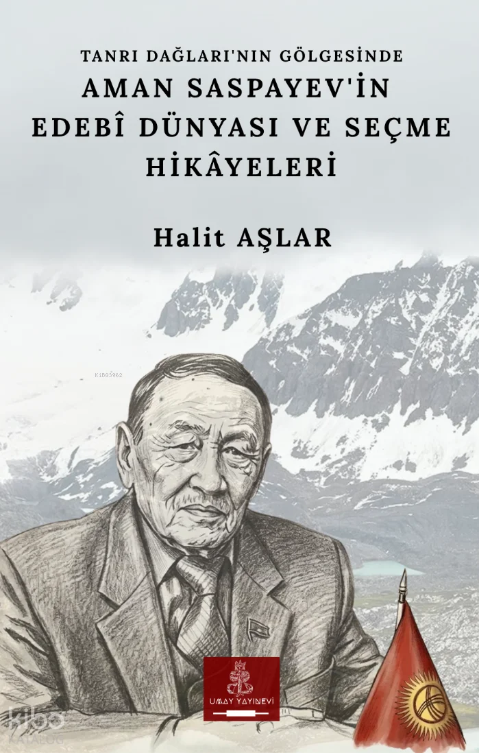 Tanrı Dağları'nın Gölgesinde Aman Saspayev'in Edebî Dünyası ve Seçme Hikâyeleri