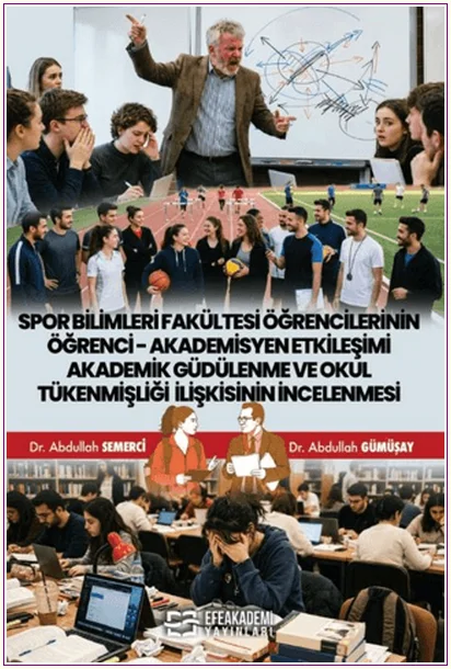 Spor Bilimleri Fakültesi Öğrencilerinin Öğrenci - Akademisyen Etkileşimi Akademik Güdülenme ve Okul Tükenmişliği İlişkisinin İncelenmesi -