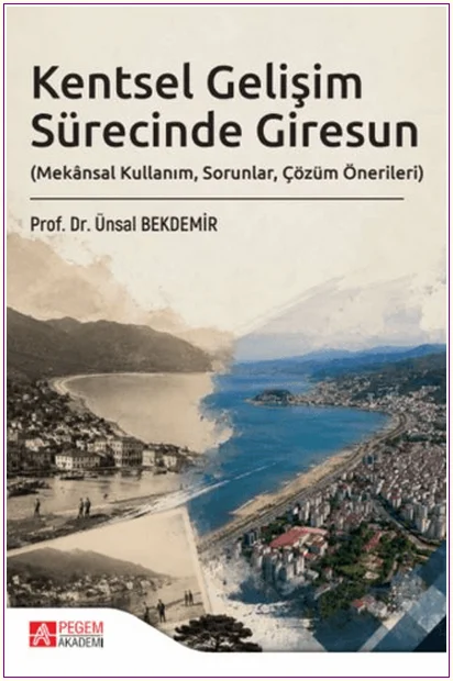 Kentsel Gelişim Sürecinde Giresun (Mekânsal Kullanım, Sorunlar, Çözüm Önerileri) -