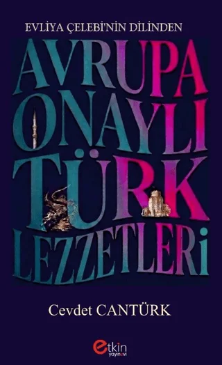 Evliya Çelebi’nin Dilinden Avrupa Onaylı Türk Lezzetleri