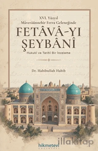 XVI. Yüzyıl Mâverâünnehir Fetva Geleneğinde Fetâvâ-yı Şeybânî