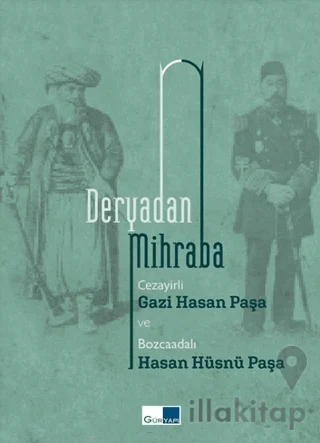 Deryadan Mihraba - Cezayirli Hasan Paşa ve Bozcaadalı Hasan Hüsnü Paşa