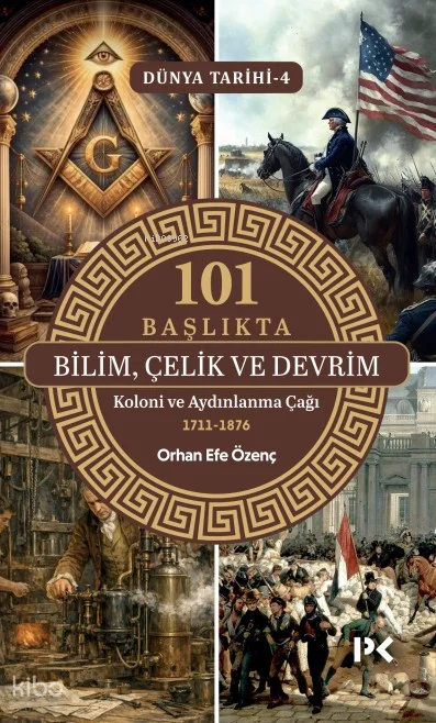 101 Başlıkta Bilim, Çelik ve Devrim: Koloni ve Aydınlanma Çağı 1711-1876;Dünya Tarihi – 4