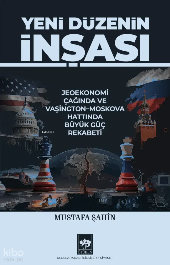 Yeni Düzenin İnşası	 ;Jeoekonomi Çağında ve Vaşington - Moskova Hattında Büyük Güç Rekabeti