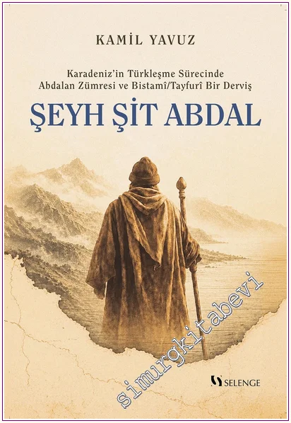 Karadeniz'in Türkleşme Sürecinde Abdalan Zümresi ve Bistamî - Tayfurî Bir Derviş: Şeyh Şit Abdal -