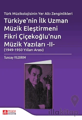 Türk Müzikolojisinin Yeraltı Zenginlikleri Türkiye'nin İlk Uzman Müzik Eleştirmeni Fikri Çiçekoğlu'nun Müzik Yazıları – II (1949-1950 Arası)