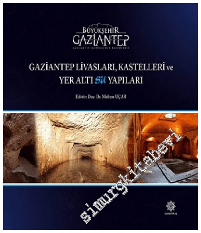 Gaziantep Livasları Kastelleri ve Yeraltı Su Yapıları CİLTLİ -