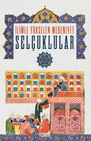 İlimle Yükselen Medeniyet: Selçuklular
