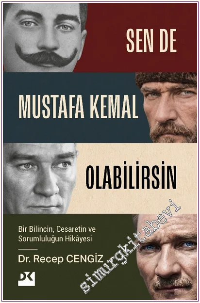 Sen de Mustafa Kemal Olabilirsin : Bir Bilincin Cesaretin ve Sorumluluğun Hikayesi -