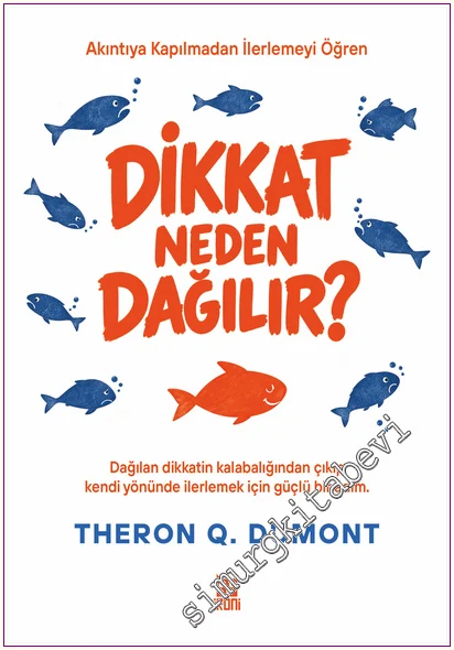 Dikkat Neden Dağılır : Dağılan Dikkatin Kalabalığından Çıkıp Kendi Yönünde İlerlemek İçin Güçlü Bir Adım -