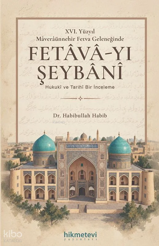 XVI. Yüzyıl Maveraünnehir Fetva Geleneğinde Fetava-yı Şeybani ;Hukuki ve Tarihi Bir İnceleme