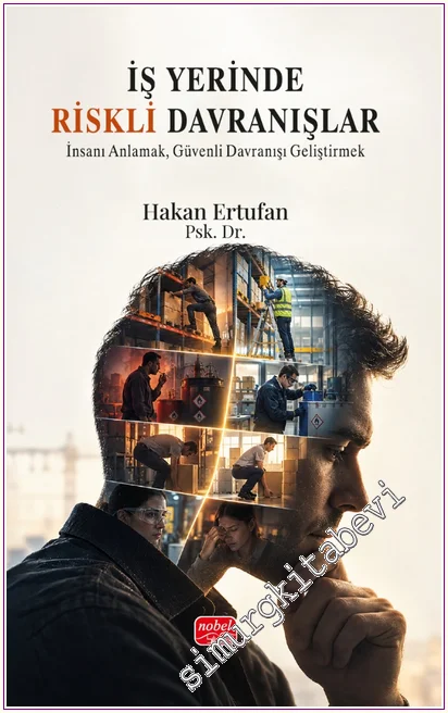 İş Yerinde Riskli Davranışlar: İnsanı Anlamak, Güvenli Davranışı Geliştirmek -