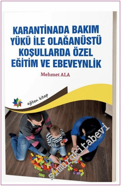 Karantinada Bakım Yükü ile Olağanüstü Koşullarda Özel Eğitim ve Ebeveynlik -