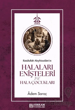 Rasûlullah Aleyhisselâm'ın Halaları Enişteleri ve Hala Çocukları
