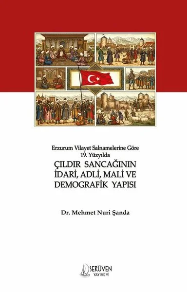 Erzurum Vilayet Salnamelerine Göre 19. Yüzyılda Çıldır Sancağının İdari Adli Mali ve Demografik Ya