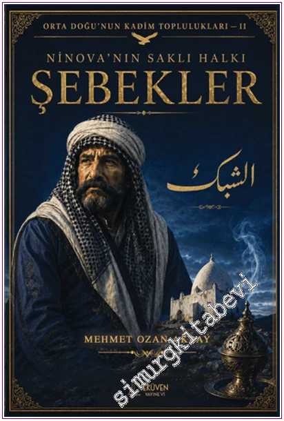 Şebekler: Ninova'nın Saklı Halkı - Orta Doğu'nun Kadim Toplulukları - 2 -