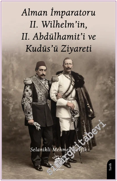 Alman İmparatoru 2. Wilhelm'in, 2. Abdülhamit'i ve Kudüs'ü Ziyareti -