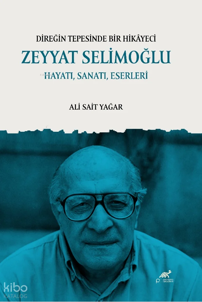 Direğin Tepesinde Bir Hikâyeci: Zeyyat Selimoğlu Hayatı, Sanatı, Eserleri
