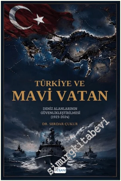 Türkiye ve Mavi Vatan : Deniz Alanlarının Güvenlikleştirilmesi (1923 - 2024) -