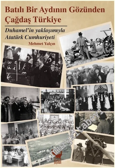 Batılı Bir Aydının Gözünden Çağdaş Türkiye : Duhamel’in Yaklaşımıyla Atatürk Cumhuriyeti -