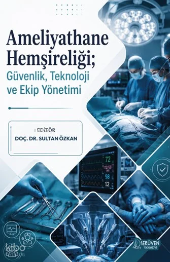 Ameliyathane Hemşireliği;Güvenlik, Teknoloji ve Ekip Yönetimi