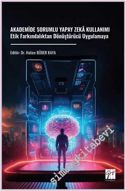 Akademide Sorumlu Yapay Zeka Kullanımı : Etik Farkındalıktan Dönüştürücü Uygulamaya -