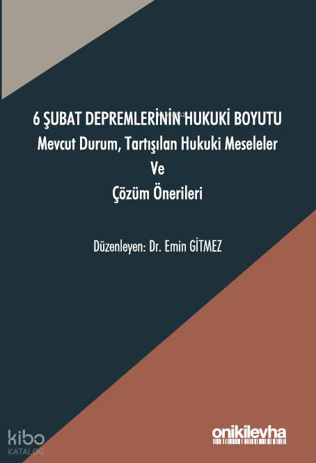 6 Şubat Depremlerinin Hukuki Boyutu ;Mevcut Durum, Tartışılan Hukuki Meseleler ve Çözüm Önerileri