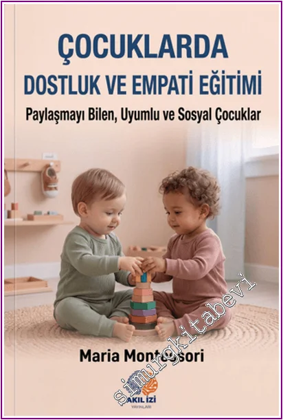 Çocuklarda Dostluk ve Empati Eğitimi : Paylaşmayı Bilen, Uyumlu ve Sosyal Çocuklar -