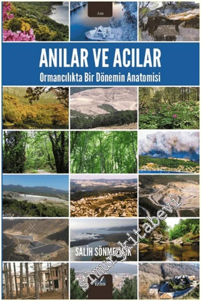 Anılar ve Acılar : Ormancılıkta Bir Dönemin Anatomisi -