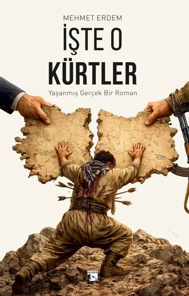 İşte O Kürtler - Yaşanmış Gerçek Bir Roman