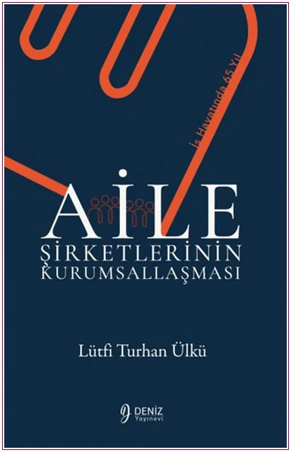 Aile Şirketlerinin Kurumsallaşması - İş Hayatında 65 Yıl -