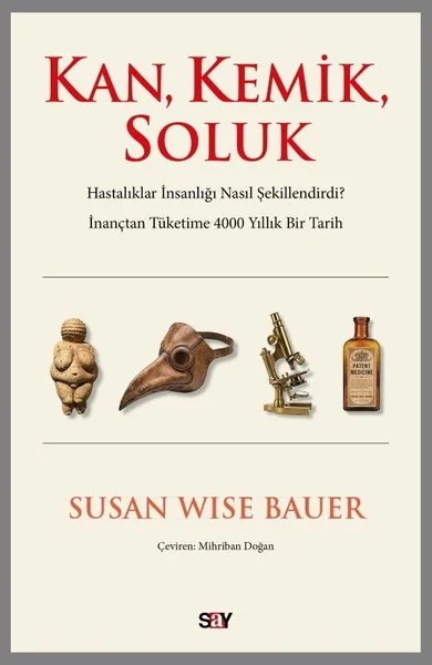 Kan Kemik Soluk - Hastalıklar İnsanlığı Nasıl Şekillendirdi? İnançtan Tuketime 4000 Yıllık Bir Ta