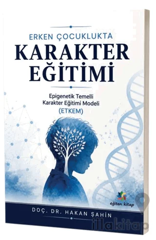Erken Çocuklukta Karakter Eğitimi Epigenetik Temelli Karakter Eğitim Modeli (ETKEM)