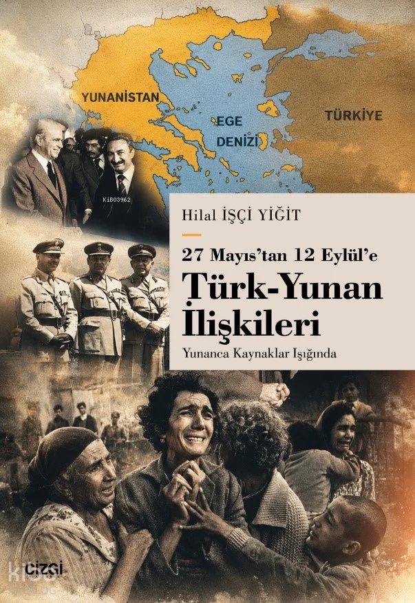 27 Mayıs'tan 12 Eylül'e Türk - Yunan İlişkileri;Yunanca Kaynaklar Işığında