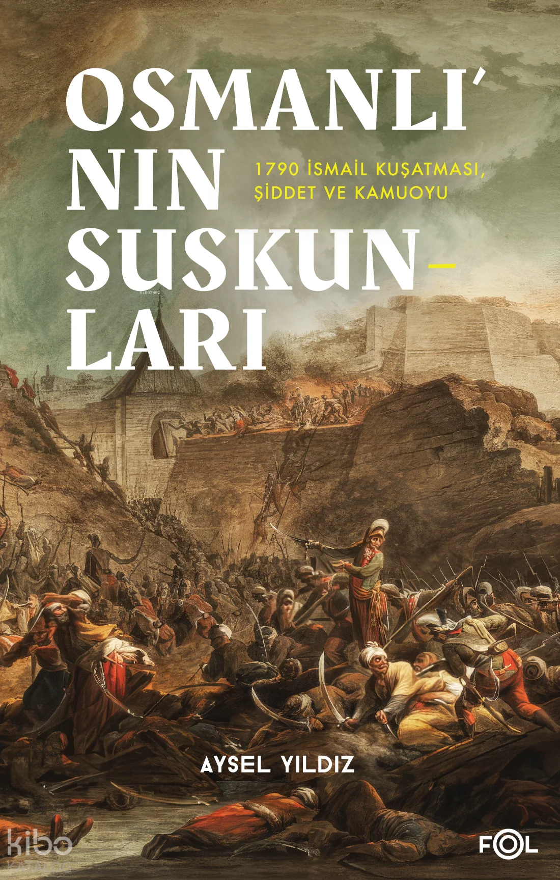 Osmanlı'nın Suskunları ;1790 İsmail Kuşatması, Şiddet ve Kamuoyu