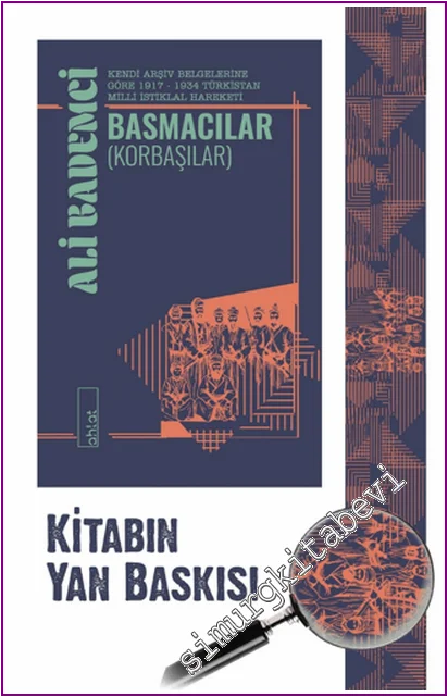 Basmacılar (Korbaşılar) : Kendi Arşiv Belgelerine Göre 1917-1934 Türkistan Milli İstiklal Hareketi -