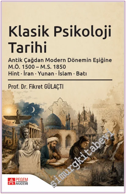 Klasik Psikoloji Tarihi : Antik Çağdan Modern Dönemin Eşiğine (MÖ 1500 - MS 1850) Hint İran Yunan İslam batı -