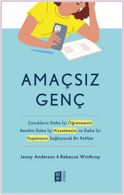 Amaçsız Genç: Çocukların Daha İyi Öğrenmesini Kendini Daha İyi Hissetmesini ve Daha İyi Yaşamasını Sağlayacak Bir Rehber -