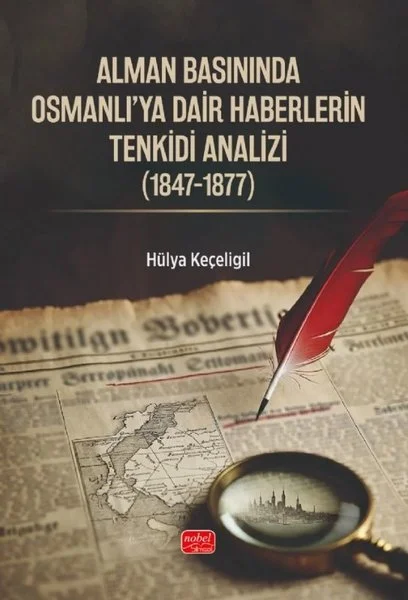 Alman Basınında Osmanlı'ya Dair Haberlerin Tenkidi Analizi (1847-1877)