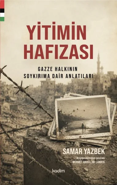 Yitimin Hafızası Gazze Halkının Soykırıma Dair Anlatıları