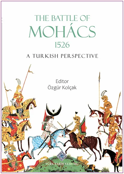 The Battle of Mohâcs (1526) : A Turkish Perspective -
